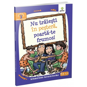 Nu trăieşti în peşteră, poartă-te frumos!