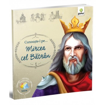 Cunoaşte-l pe… Mircea cel Bătrân