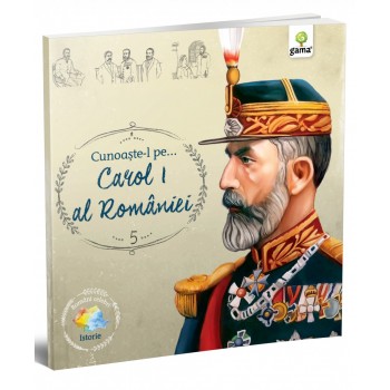 Cunoaşte-l pe... Carol I al României